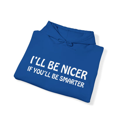 I'll be nicer if you'll be smarter Hoodie