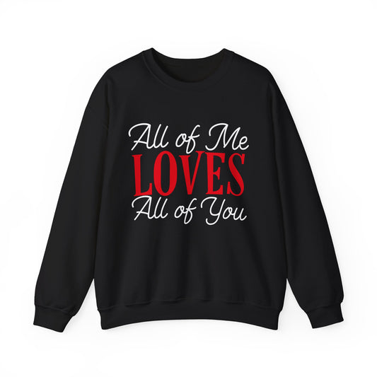 All of me loves all of you Crewneck Sweatshirt