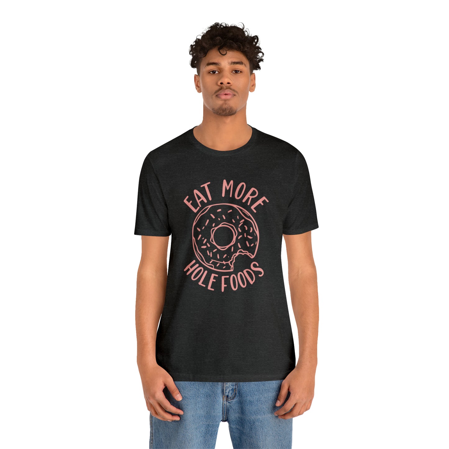 Eat more hole foods T-Shirt