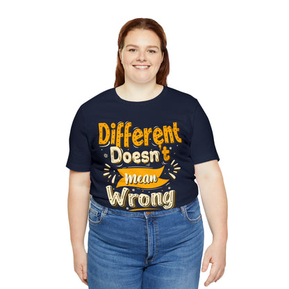 Different Doesn't Mean Wrong T-Shirt