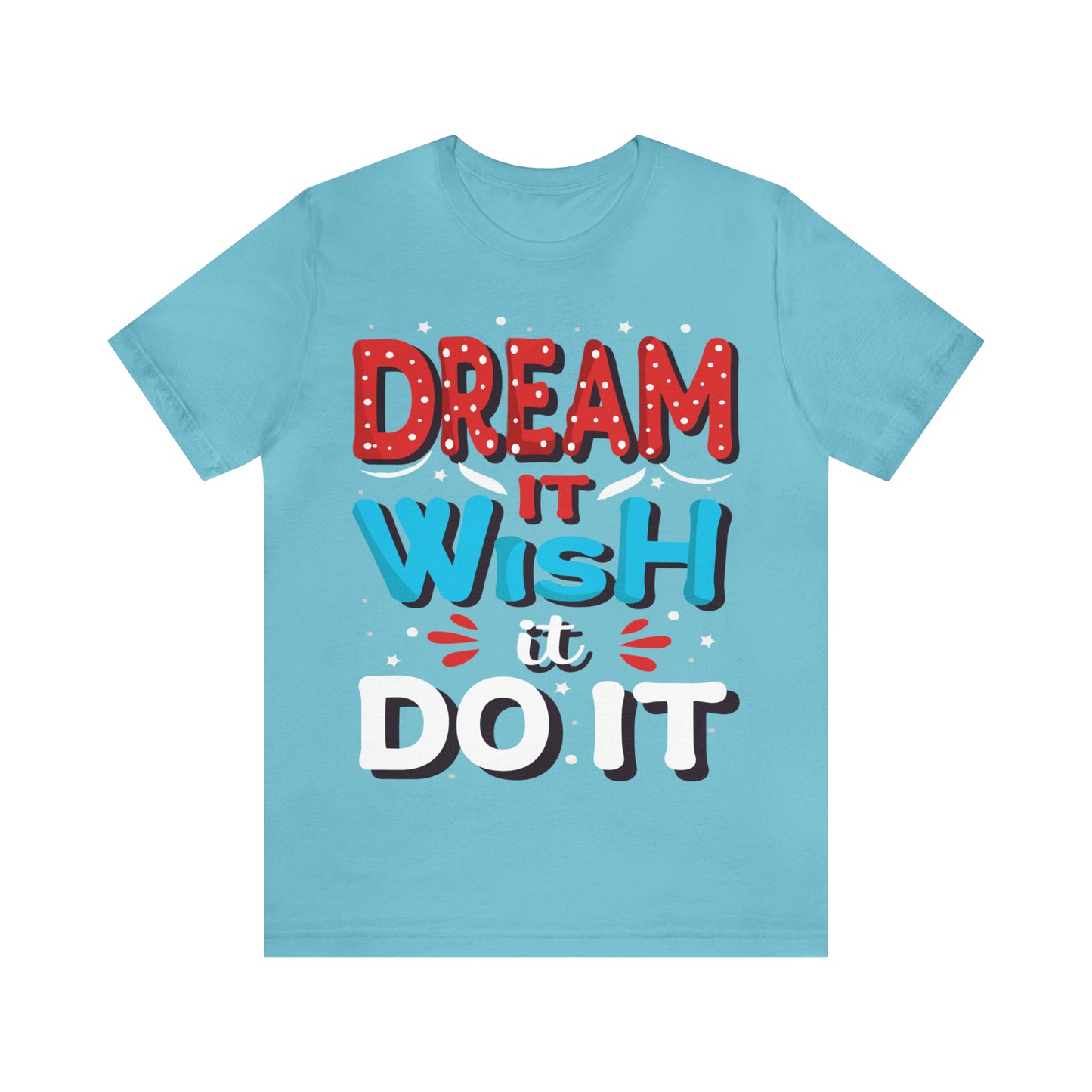 Dream It Wish It Do It T-Shirt