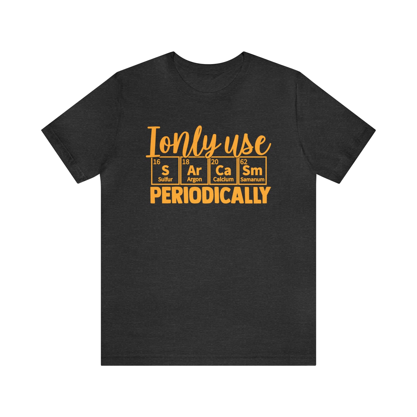 I Only Use Sarcasm Periodically T-Shirt