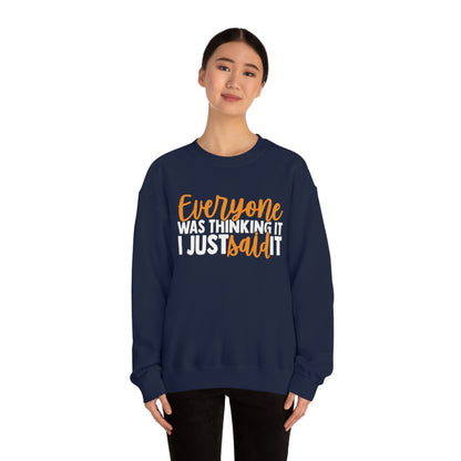 Everyone was Thinking It I Just Said It Crewneck Sweatshirt