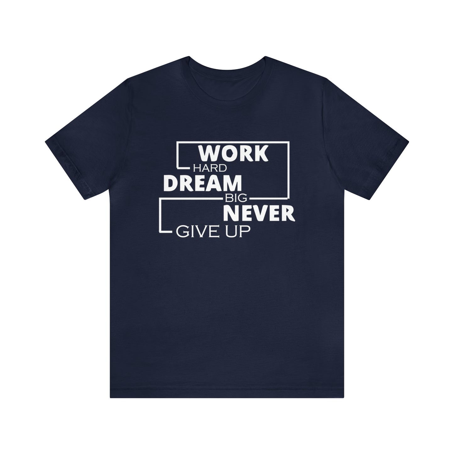 Work hard Dream big never give up T-Shirt