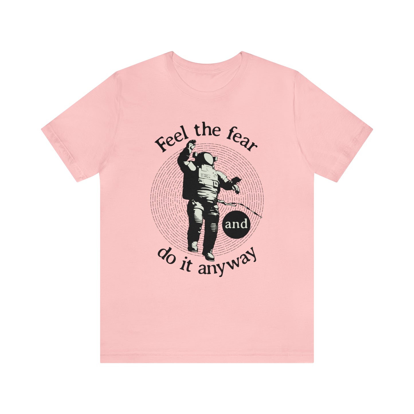 Feel the fear and do it anyway T-Shirt