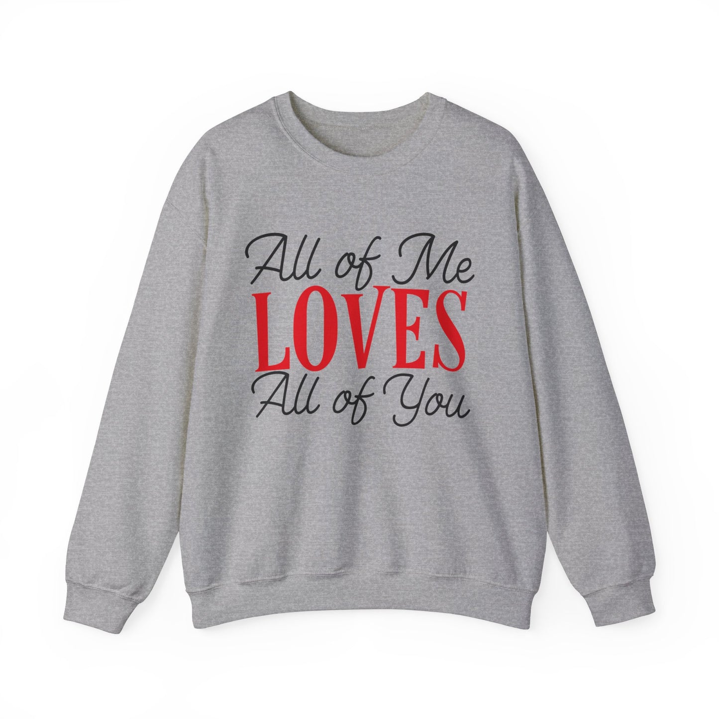 All of me loves all of you Crewneck Sweatshirt