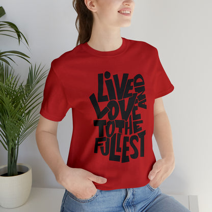 Live and love to the fullest 1 T-Shirt