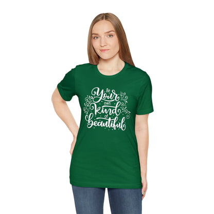 Be your own kind of beautiful T-Shirt