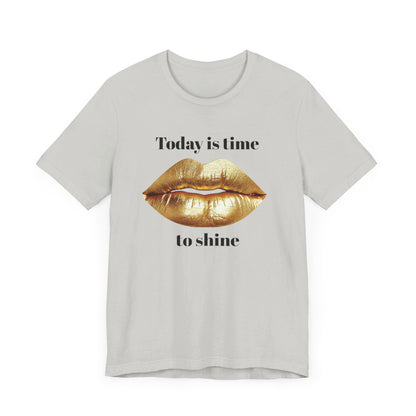 Today is time to shine t shirt