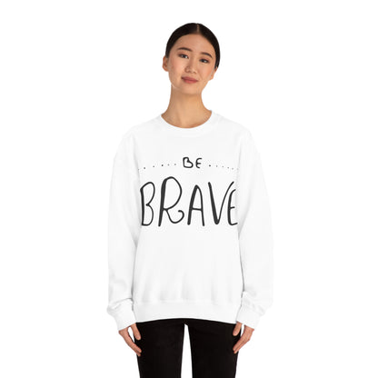 Be Brave Crewneck Sweatshirt