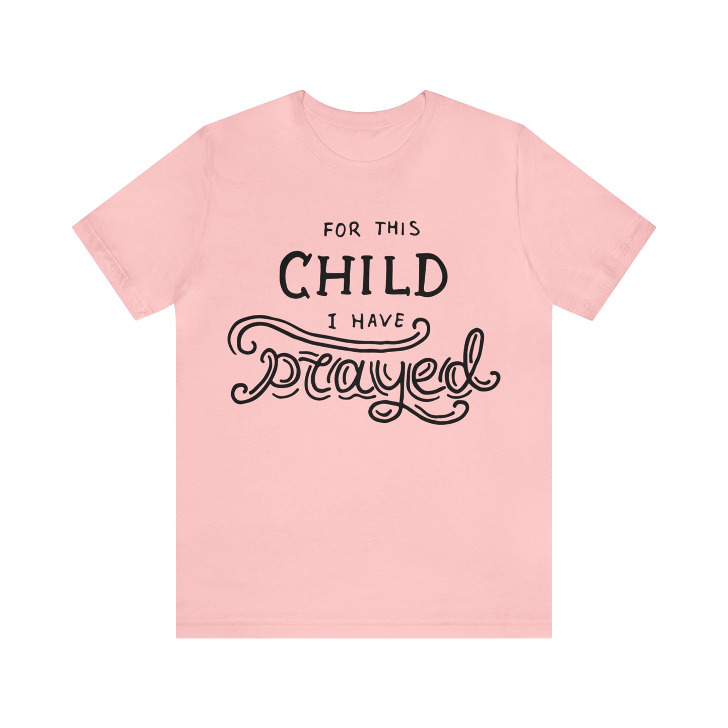 For this child I've prayed T-Shirt