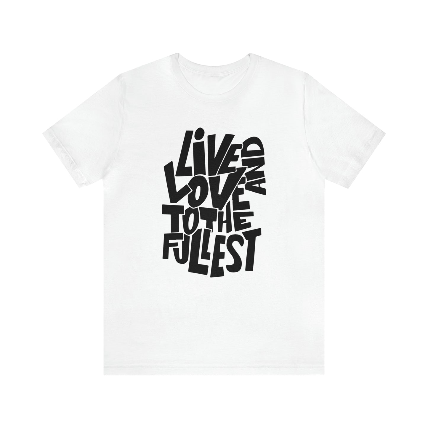 Live and love to the fullest 1 T-Shirt