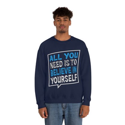 All You Need is To Believe In Yourself Crewneck Sweatshirt