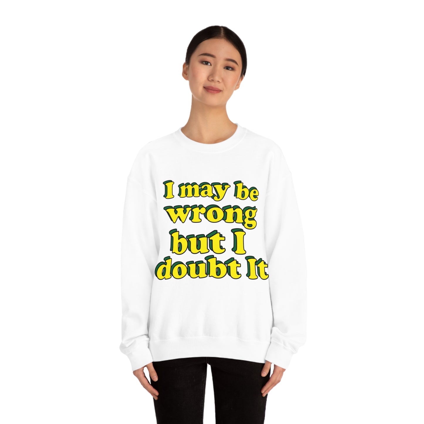 I doubt I'm wrong Crewneck Sweatshirt