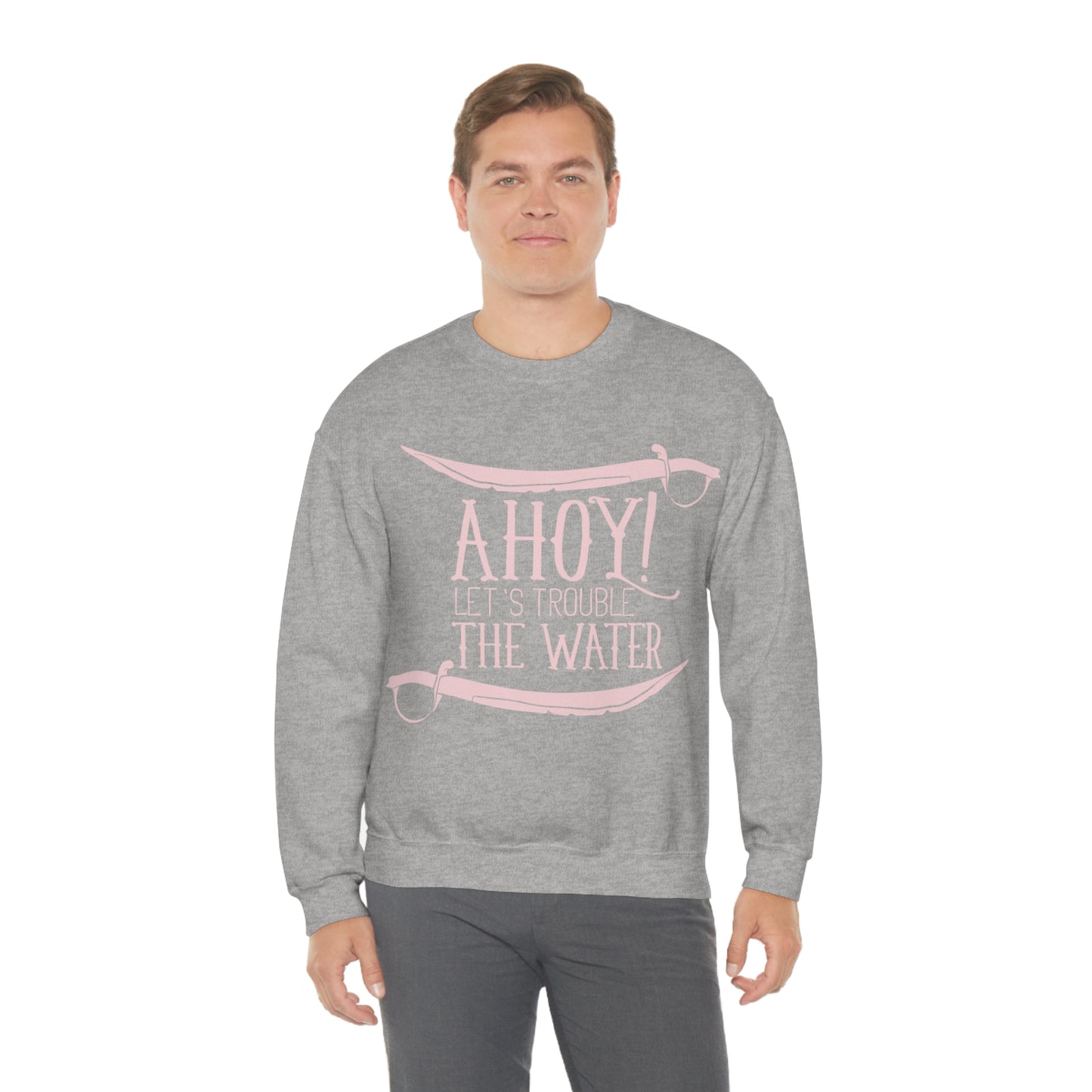 Ahoy! Let's Trouble The Water Crewneck Sweatshirt