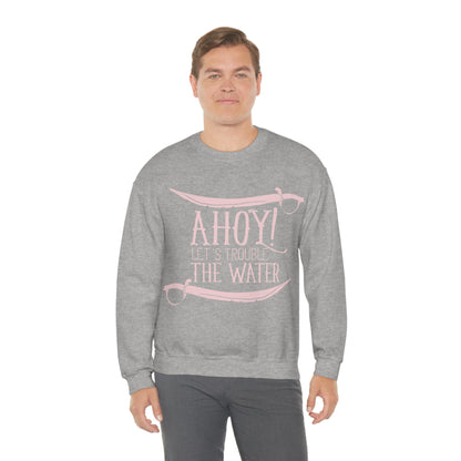 Ahoy! Let's Trouble The Water Crewneck Sweatshirt