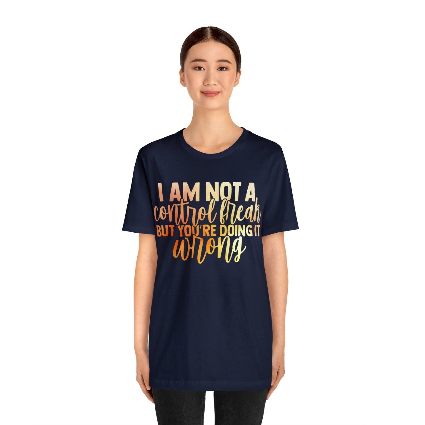 I Am Not A Control Freak But You're Doing It Wrong T-Shirt