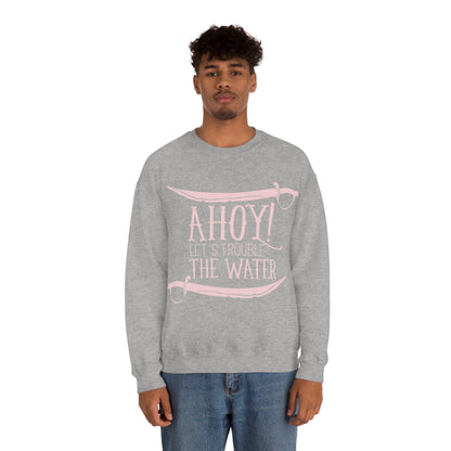 Ahoy! Let's Trouble The Water Crewneck Sweatshirt