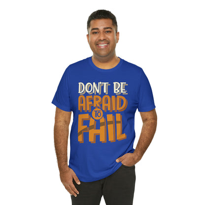 Don't Be Afraid to Fail T-Shirt