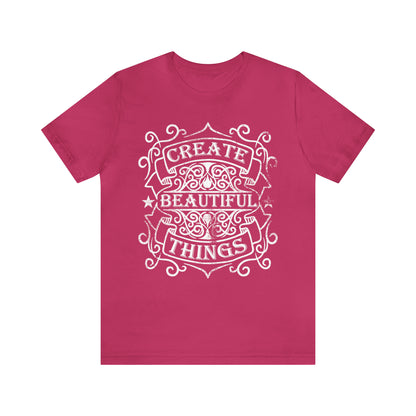 Create Beautiful Thing T-Shirt