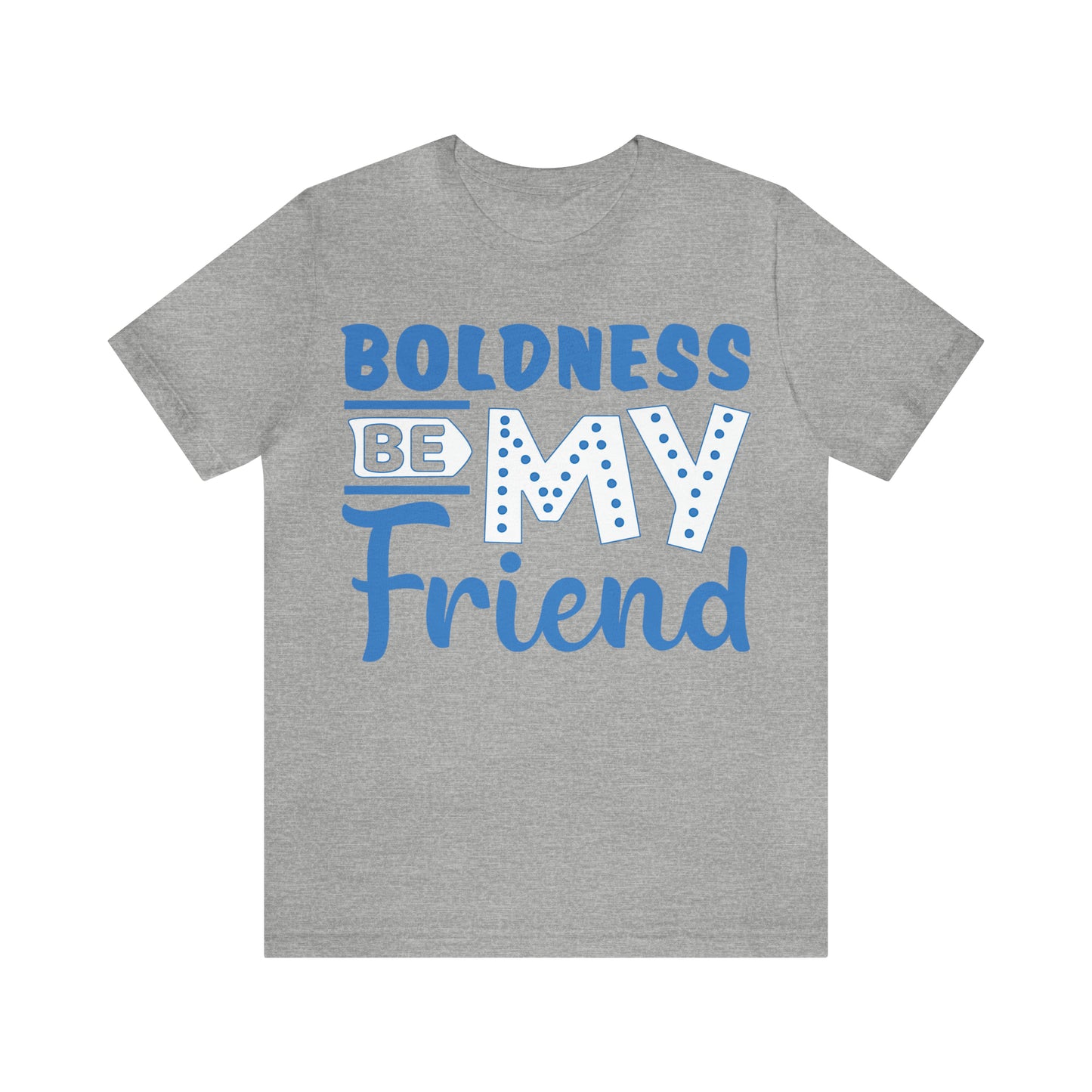 Boldness Be My Friend T-Shirt