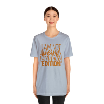 I Am Not Weird I Am Limited Edition T-Shirt