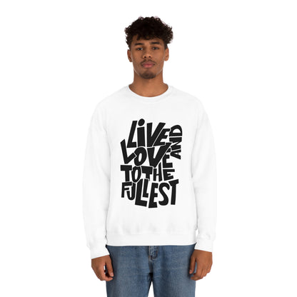 Live and love to the fullest 1 Crewneck Sweatshirt