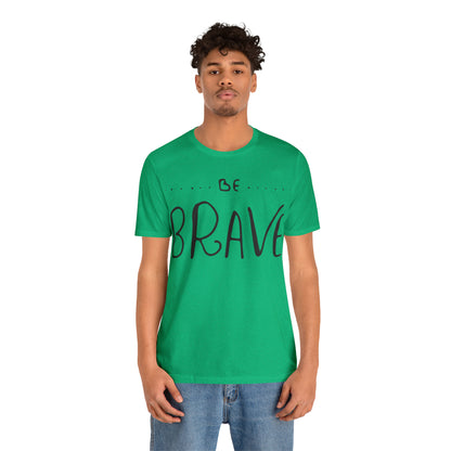 Be Brave T-Shirt