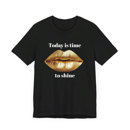 Today is time to shine t shirt