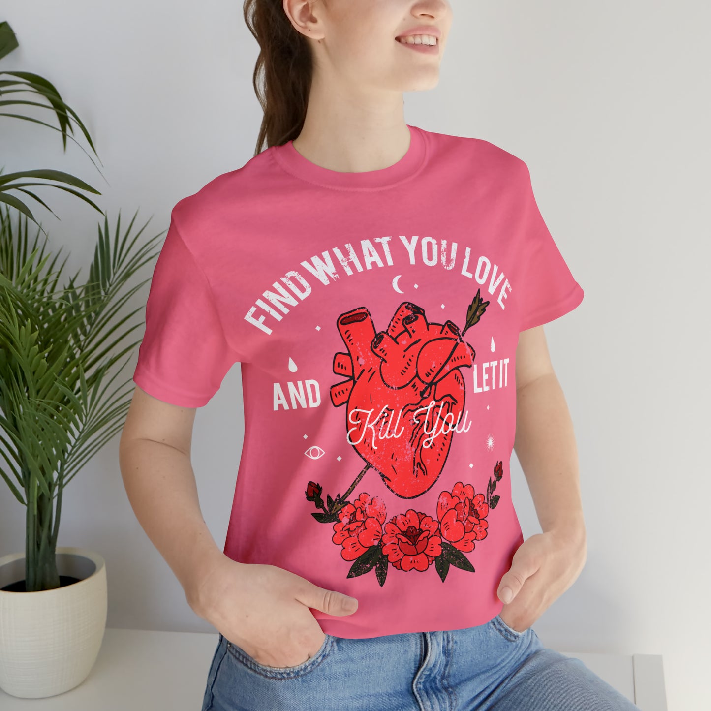 Find What You Love and Let it Kill You T-Shirt