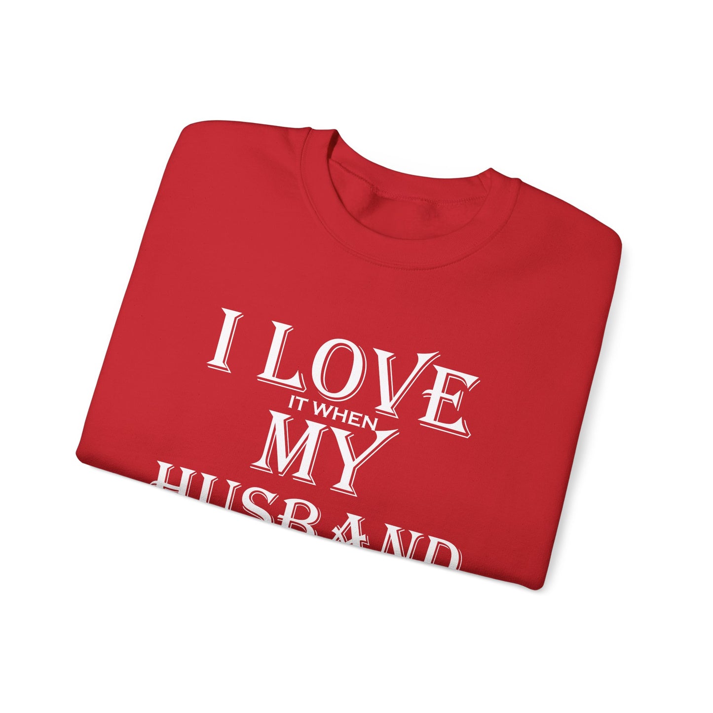 I love when my husband gets paid Crewneck Sweatshirt