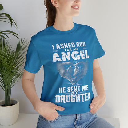 Asked for an Angel God send my Daughter T-Shirt