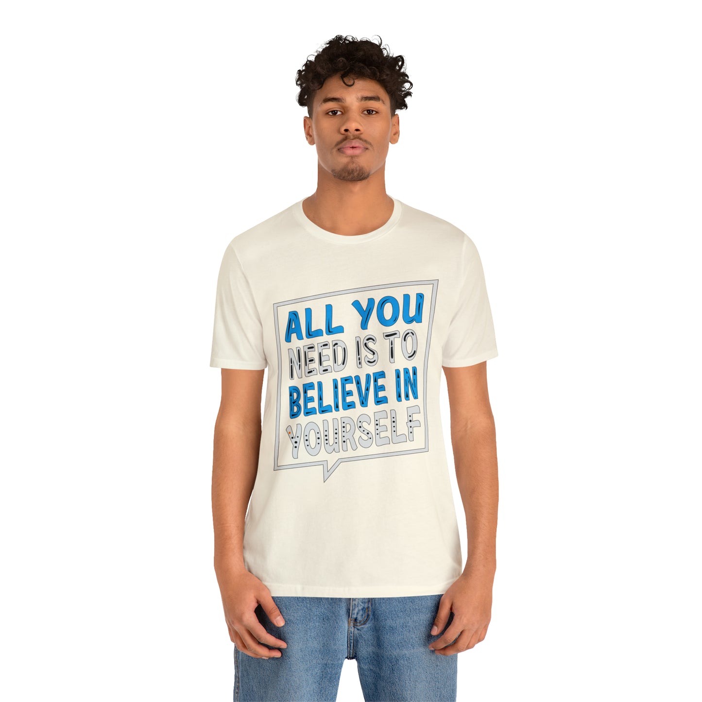 All You Need is To Believe In Yourself T-Shirt