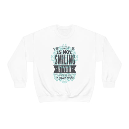 If Life Is Not Smiling At You Give It A Good Tickle Crewneck Sweatshirt