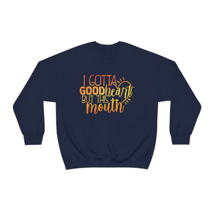 I Gotta Good Heart But This Mouth Crewneck Sweatshirt