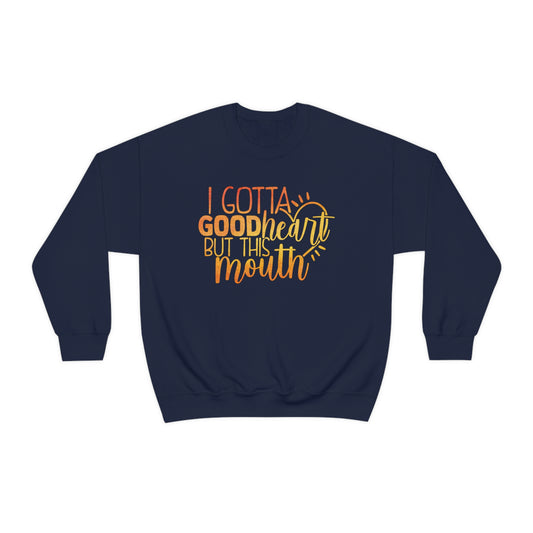 I Gotta Good Heart But This Mouth Crewneck Sweatshirt