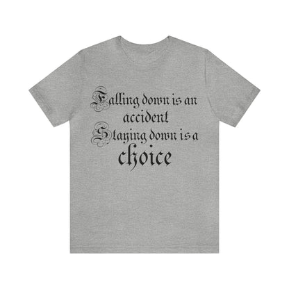 Falling Down is an Accident Staying Down Is A Choice T-Shirt