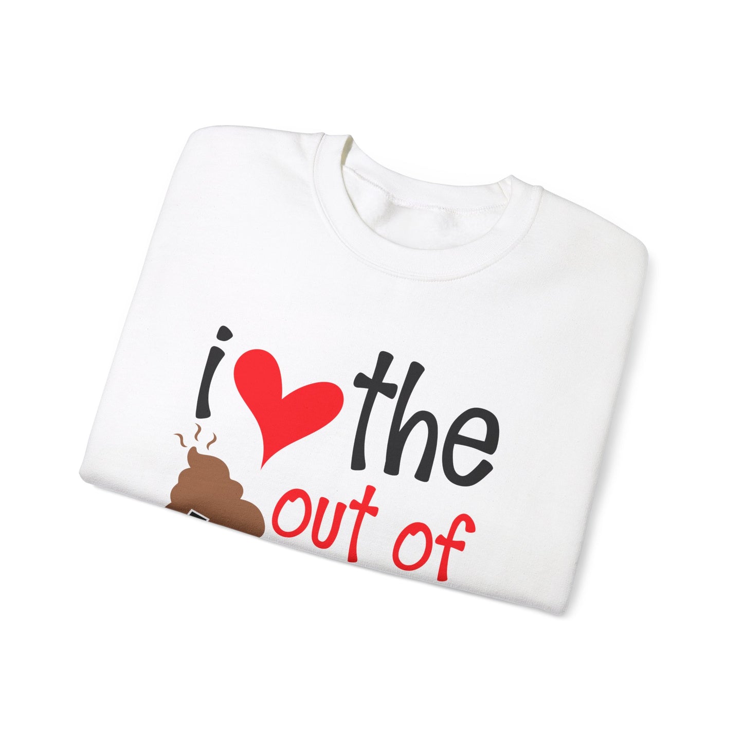 Love the Sxxx out of you Crewneck Sweatshirt