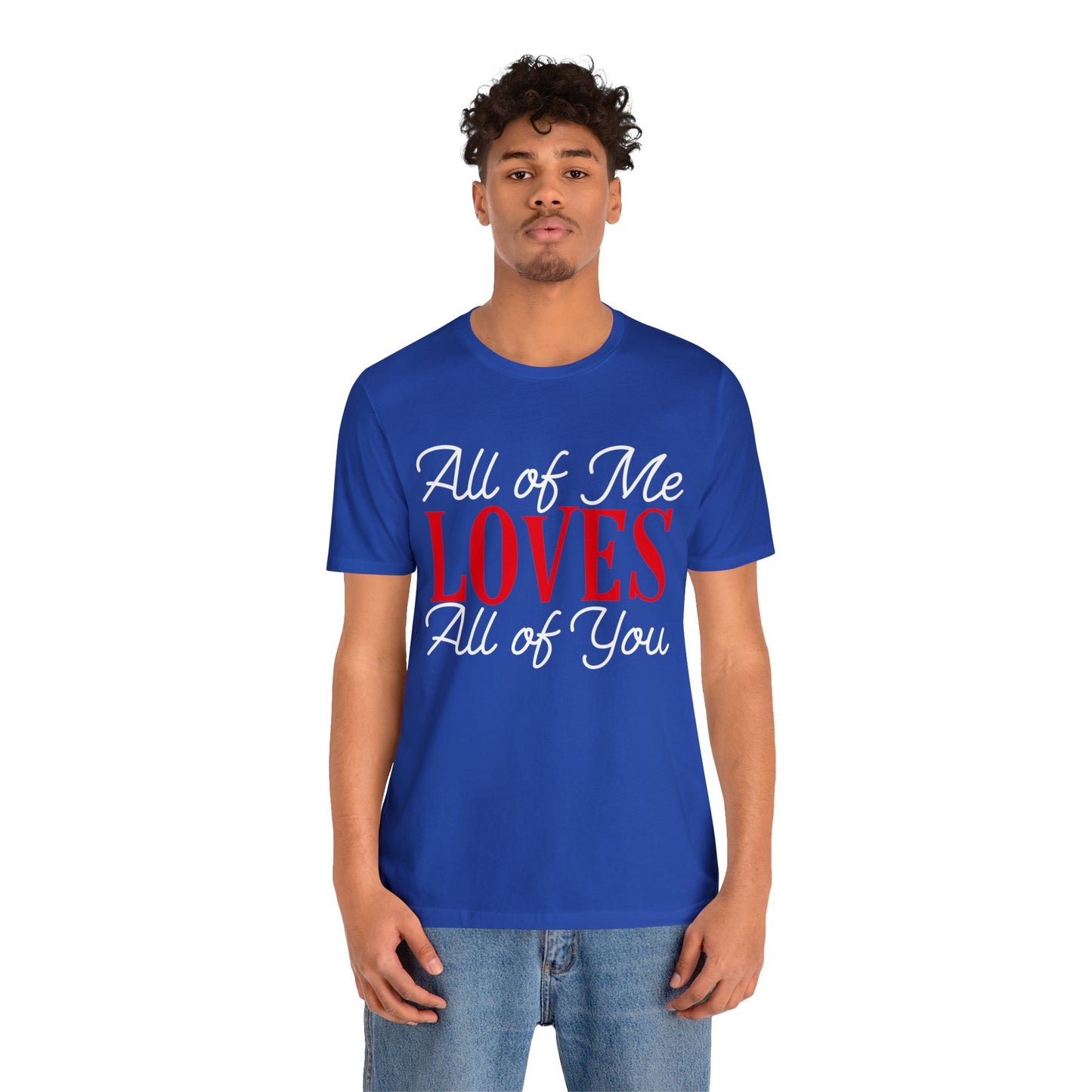 All of me loves all of you T-Shirt