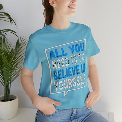 All You Need is To Believe In Yourself T-Shirt