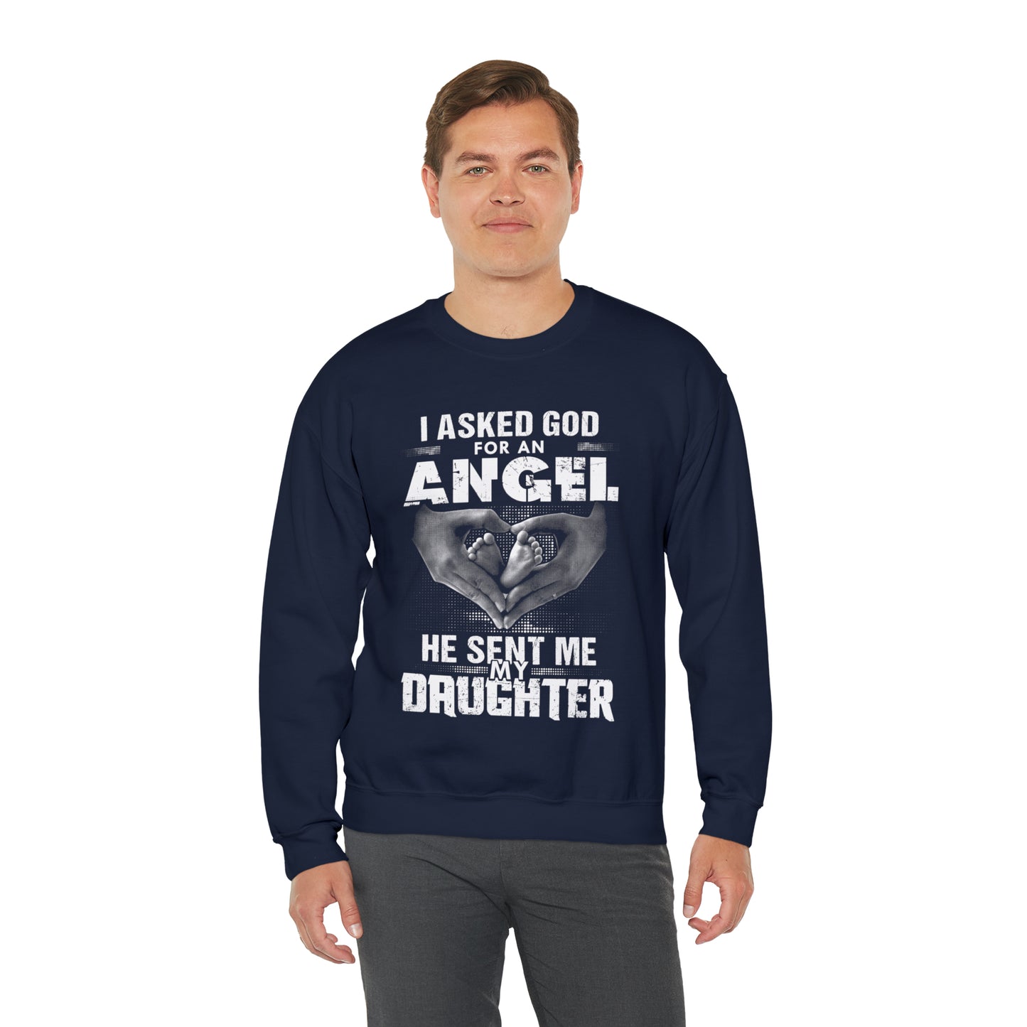 Asked for an Angel God send my Daughter Crewneck Sweatshirt