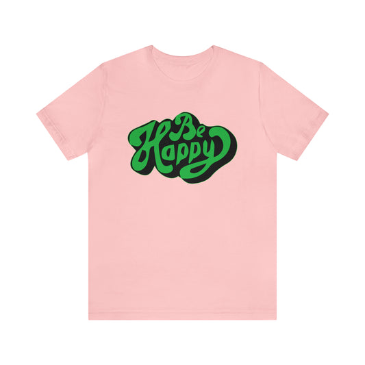 Be happy Unisex Tee shirt