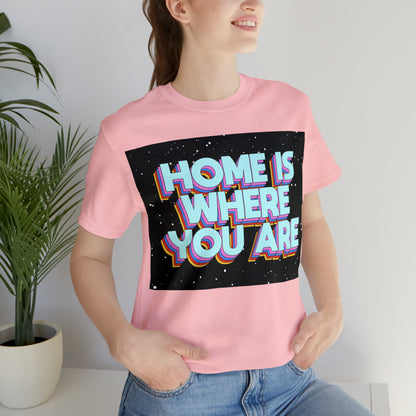 Home is Where you are T-Shirt