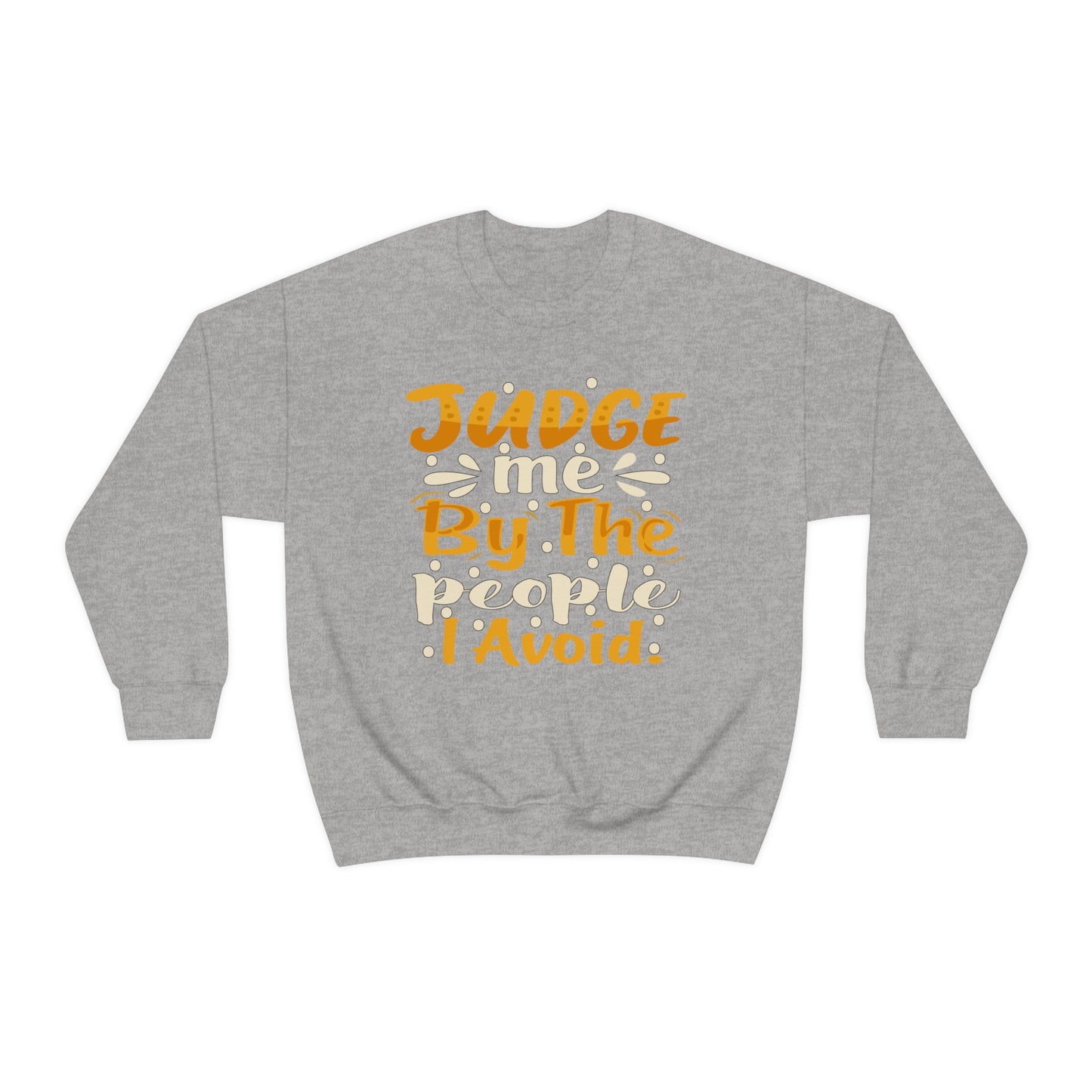 Judge Me By The People I Avoid Crewneck Sweatshirt