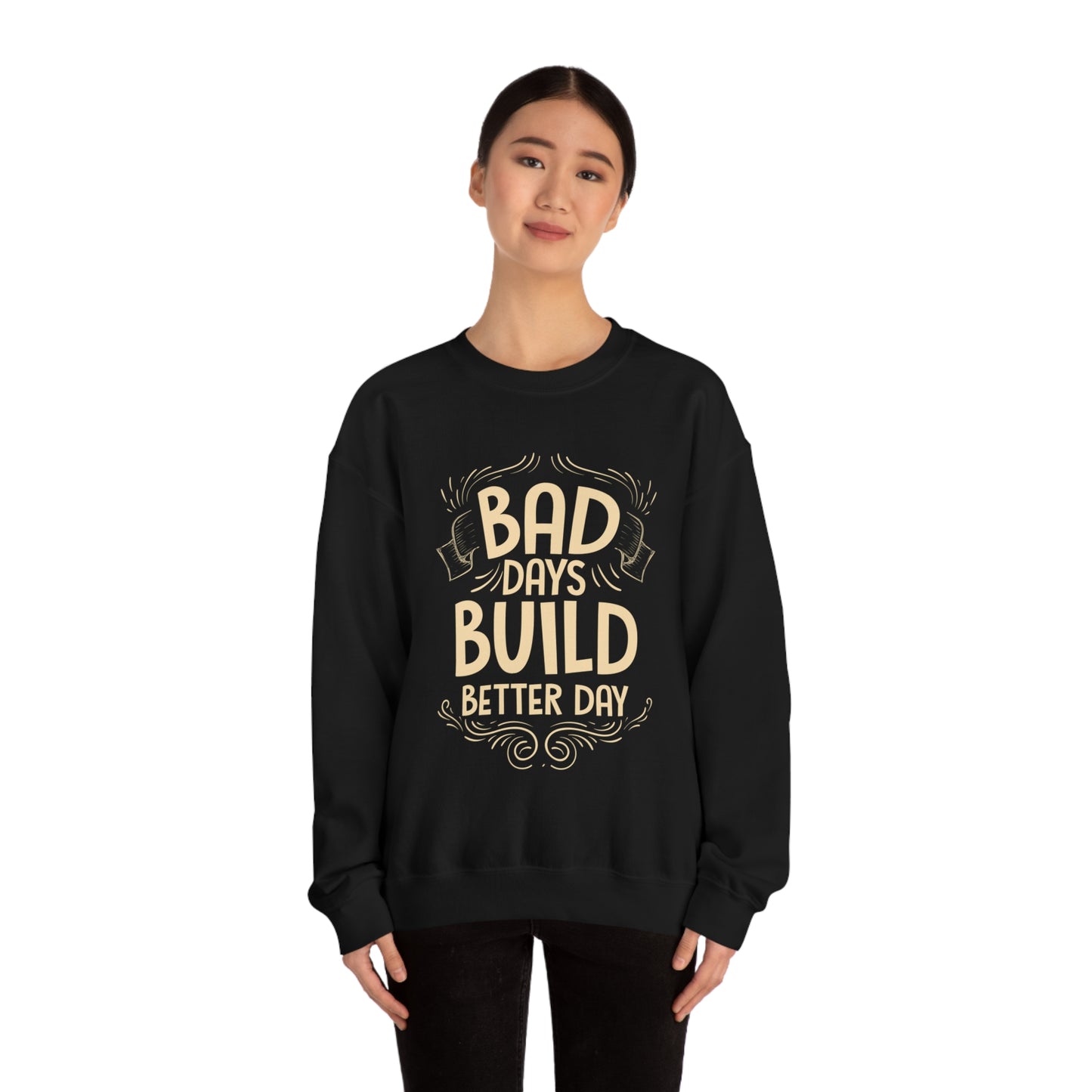 Bad Days Builds Better Day Crewneck Sweatshirt