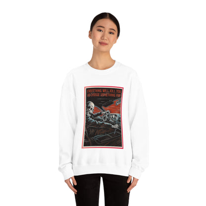 Everything Will Kill You Crewneck Sweatshirt