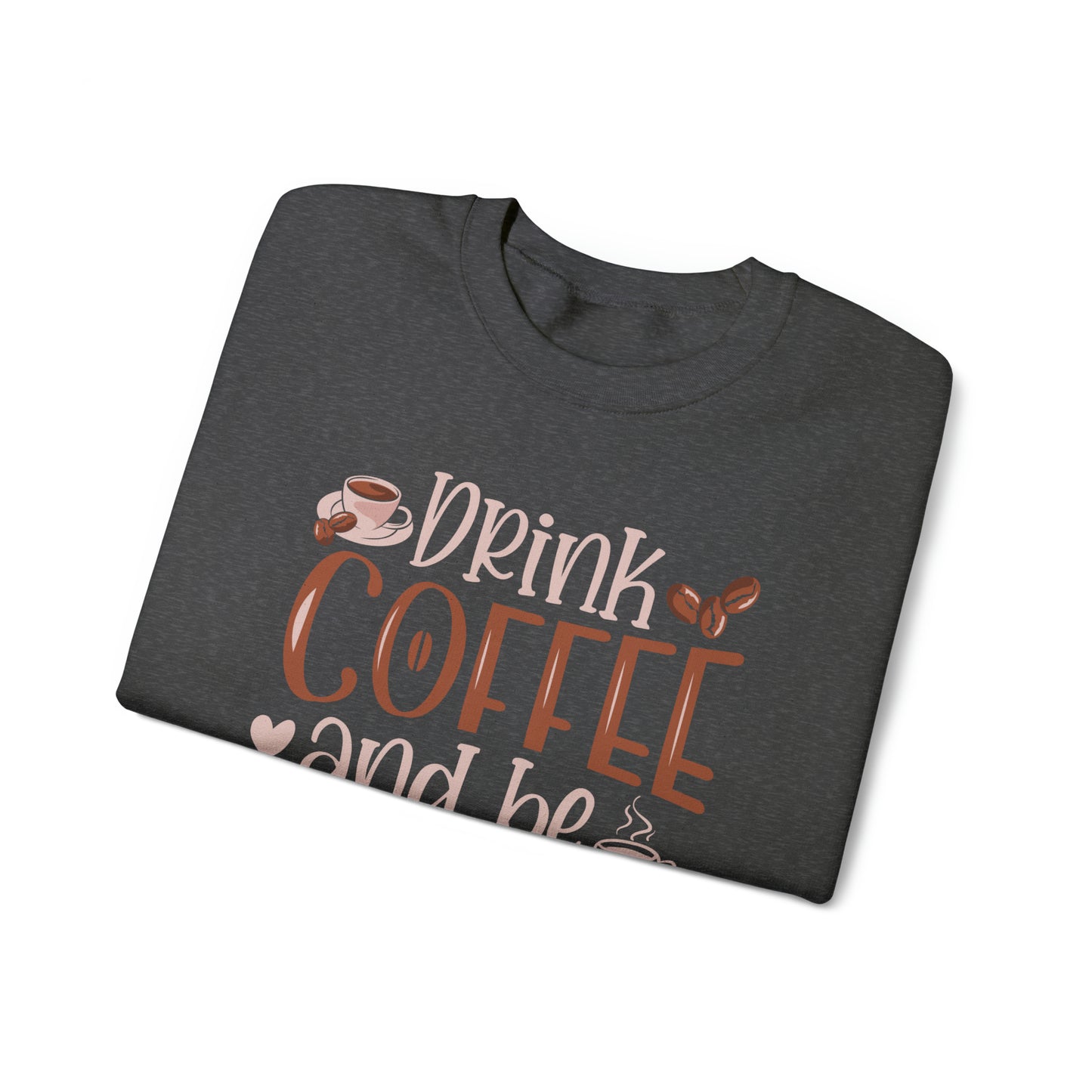 Drink Coffee and Be Awesome Crewneck Sweatshirt