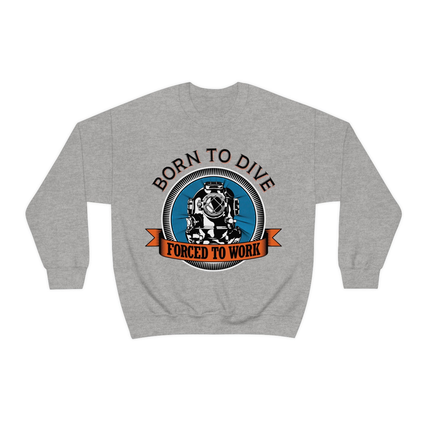 Born to dive force to work Crewneck Sweatshirt