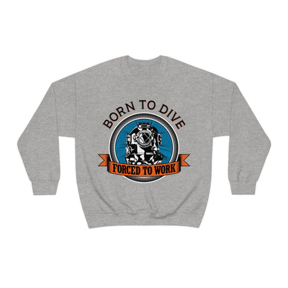 Born to dive force to work Crewneck Sweatshirt