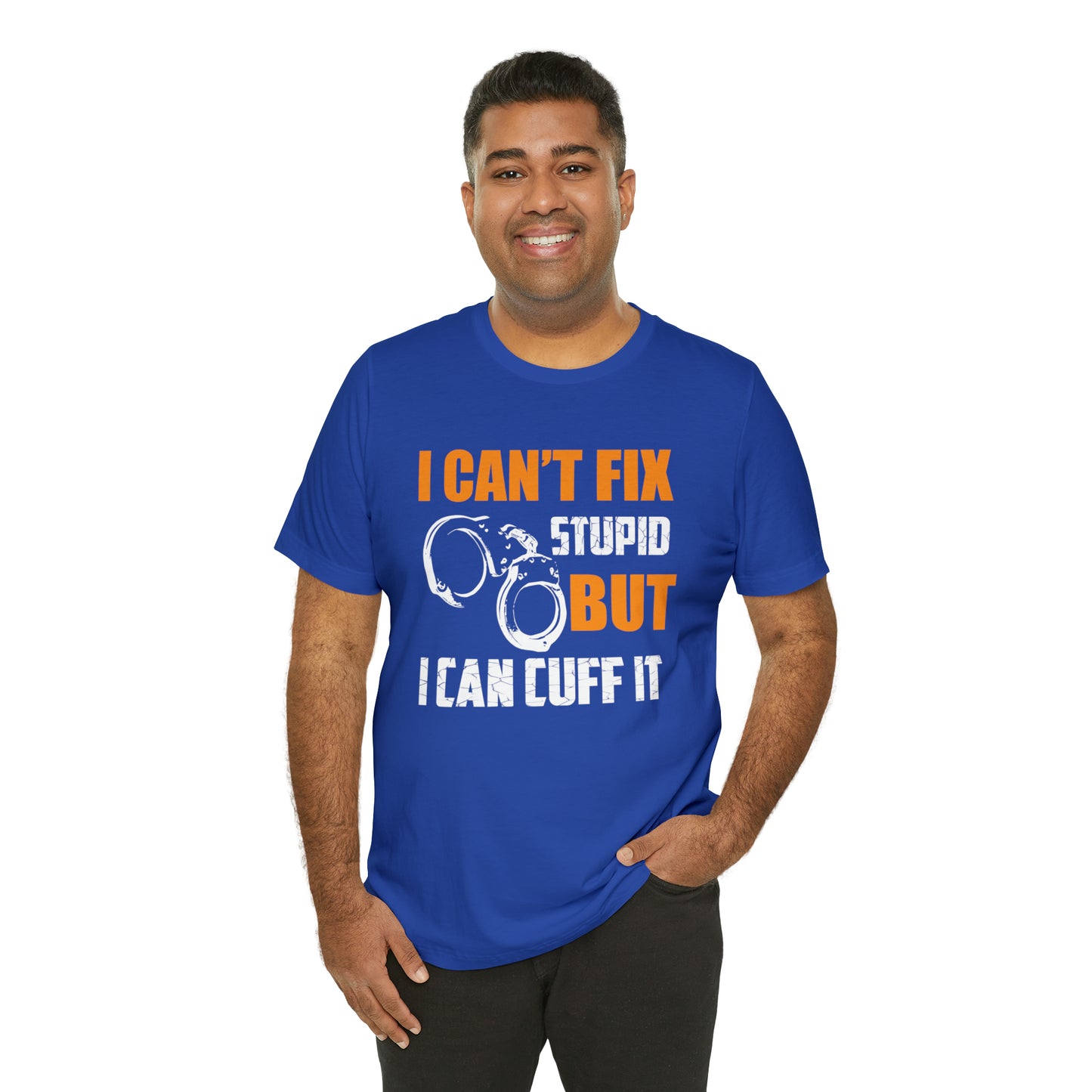 I can't fix stupid but I can cuff it T-Shirt